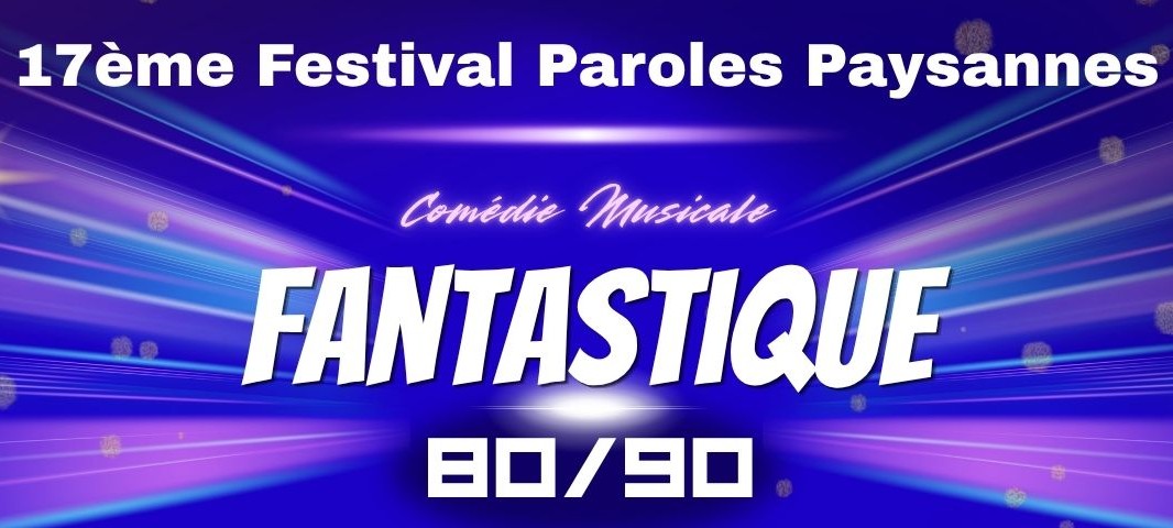17ème Edition FESTIVAL PAROLES PAYSANNES : « FANTASTIQUE 80-90 » du 11 au 23 Août 2026