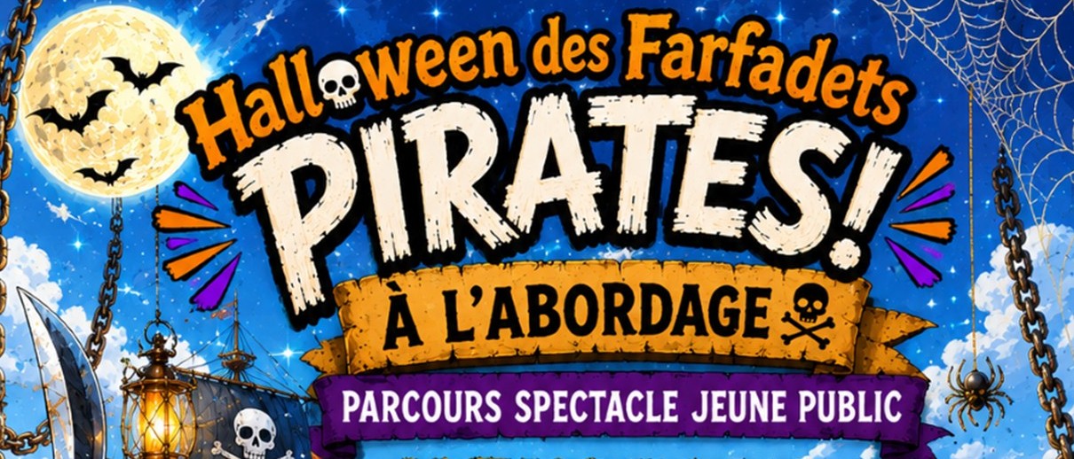 HALLOWEEN DES FARFADETS « PIRATES ! A L’ABORDAGE » du 20 au 31 Octobre à 15h30 et 17h
